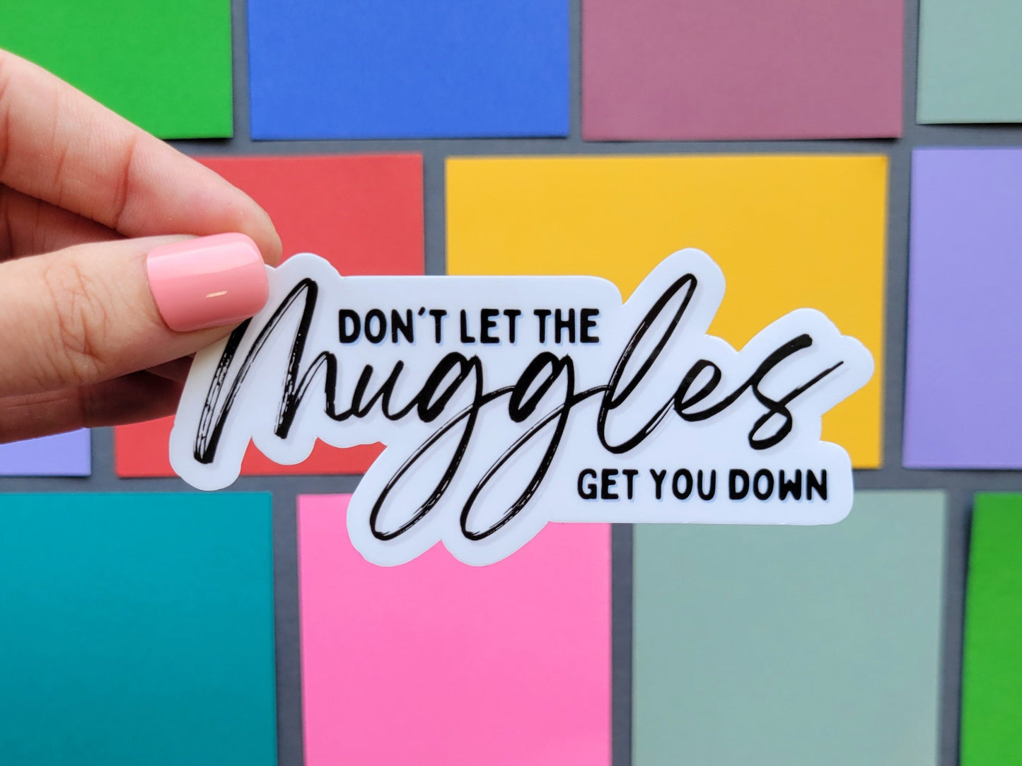 Don't Let the Muggles Get You Down Sticker