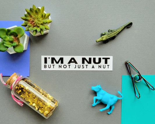 I'm A Nut, But Not Just A Nut Sticker