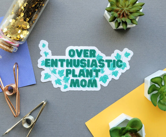 Over Enthusiastic Plant Mom Sticker