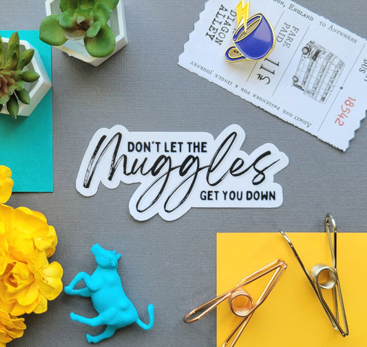 Don't Let the Muggles Get You Down Sticker