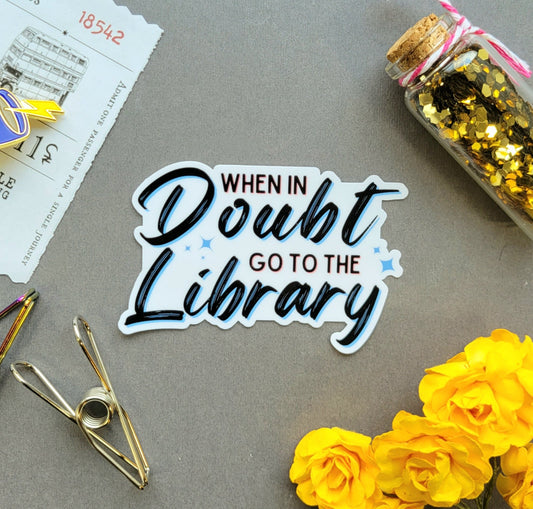 When In Doubt Go To The Library Sticker